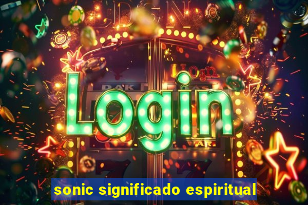 sonic significado espiritual